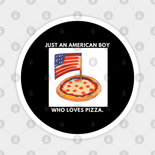 Just an american boy who loves pizza Magnet by BlackMeme94